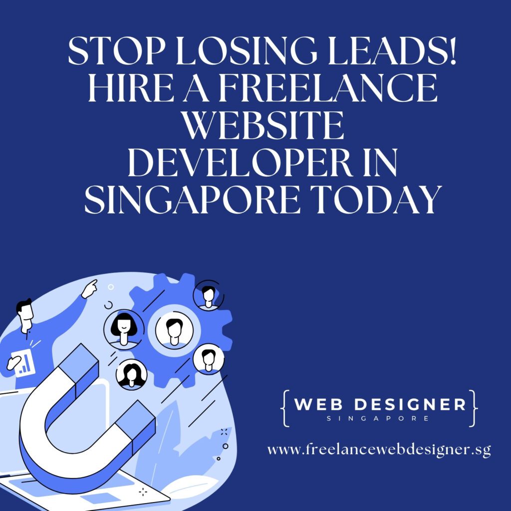 Stop losing leads – hire a freelance website developer in Singapore